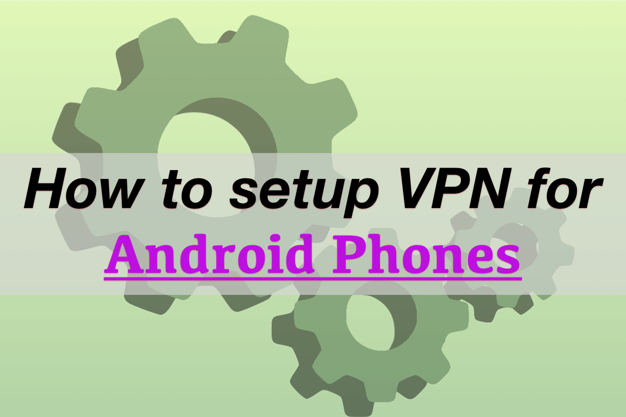 how-to-setup-vpn-for-android-phone